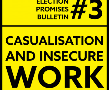 ELECTION PROMISES BULLETIN #3 - Casualisation and Insecure Work