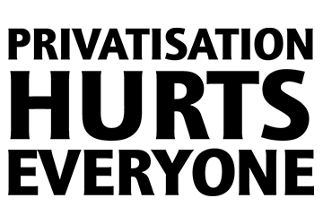 Privatisation Hurts Everyone